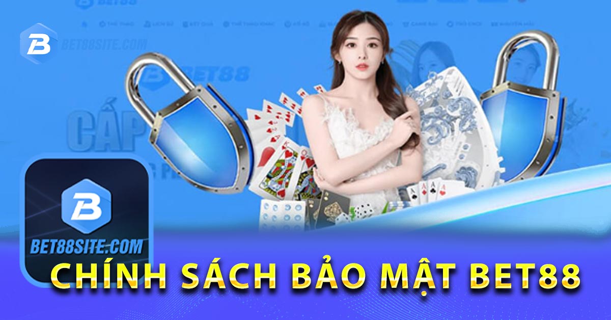 Chính sách bảo mật BET88 chính thức ưu tiên hàng đầu