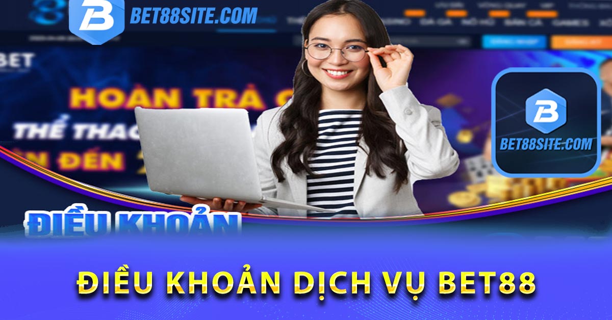 Điều khoản dịch vụ tại nhà cái BET88 tài khoản