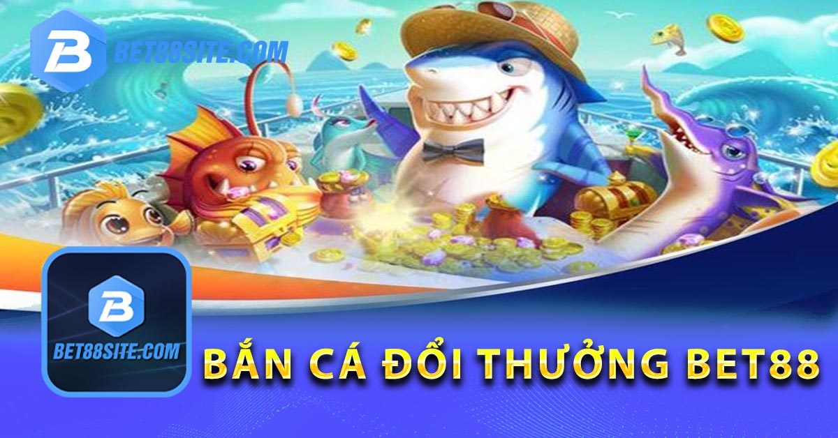 Giới thiệu Bắn cá BET88 là gì