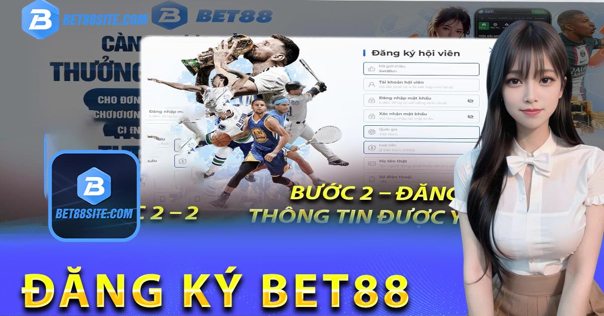 Hướng dẫn cách bước cụ thể đăng ký BET88