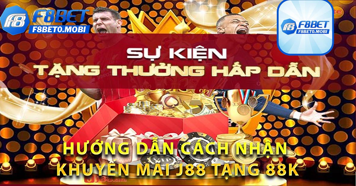 Hướng dẫn cách nhận khuyến mãi J88 tặng 88K