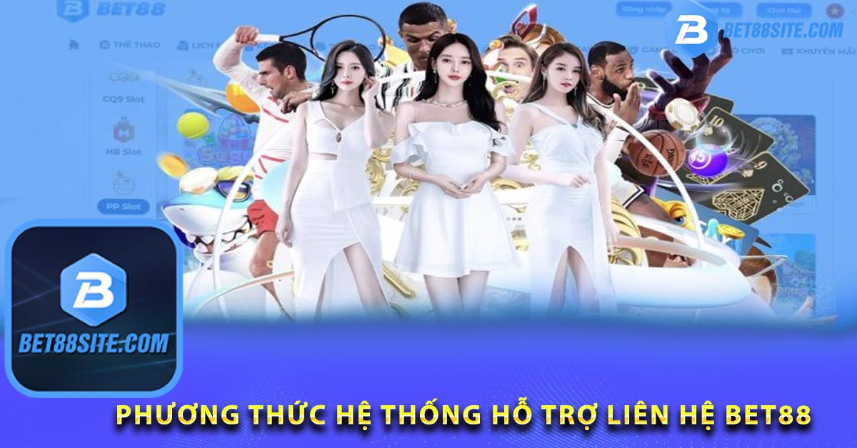 Phương thức hệ thống hỗ trợ liên hệ BET88